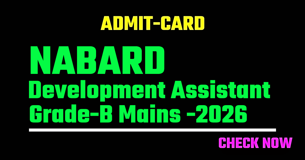 NABARD Development Assistant Grade-B Mains Admit Card 2026 Out - Download Now